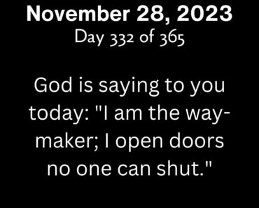 God is saying to you today: "I am the way-maker; I open doors no one can shut."