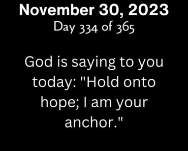 God is saying to you today: "Hold onto hope; I am your anchor."